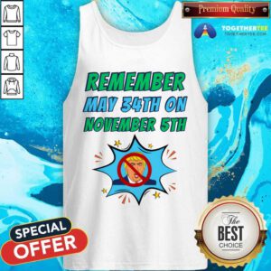 Awesome Remember May 34th On November 5th Dump Trump Tank-top