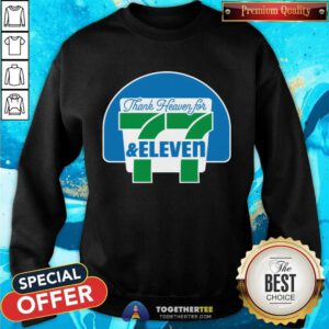 Awesome Thank Heaven For 77 & Eleven Sweatshirt