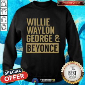 Official Willie Waylon George & Beyonce Sweatshirt