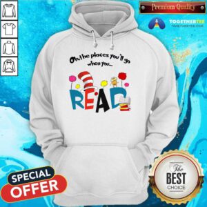 Premium Oh The Places You'll Go When You Read Hoodie