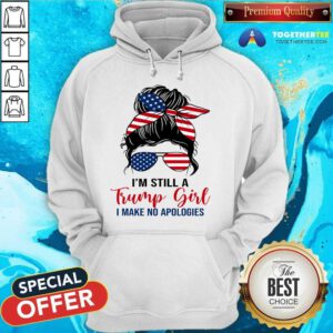 Awesome Messy Bun I'm Still A Trump Girl I Make No Apologies Hoodie