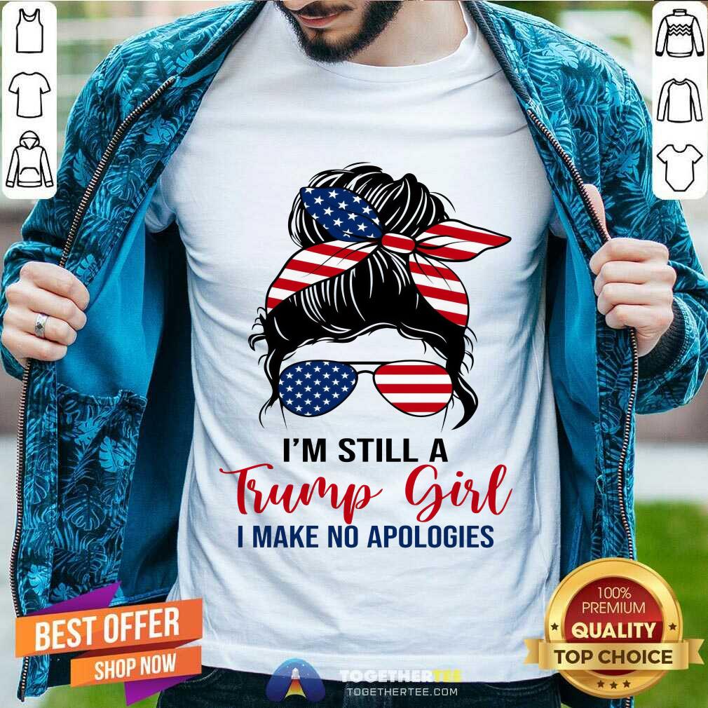Awesome Messy Bun I'm Still A Trump Girl I Make No Apologies T-Shirt