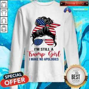Awesome Messy Bun I'm Still A Trump Girl I Make No Apologies Sweatshirt