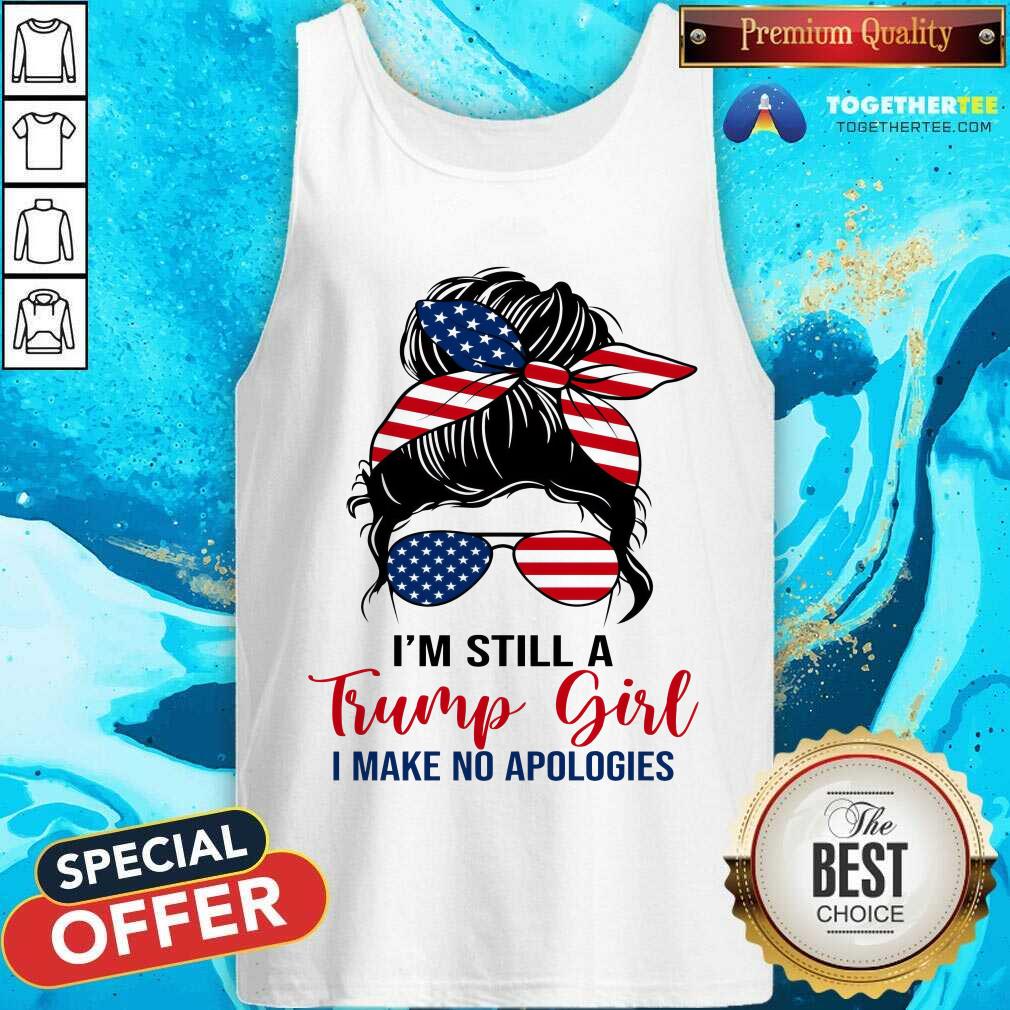 Awesome Messy Bun I'm Still A Trump Girl I Make No Apologies Tank-top