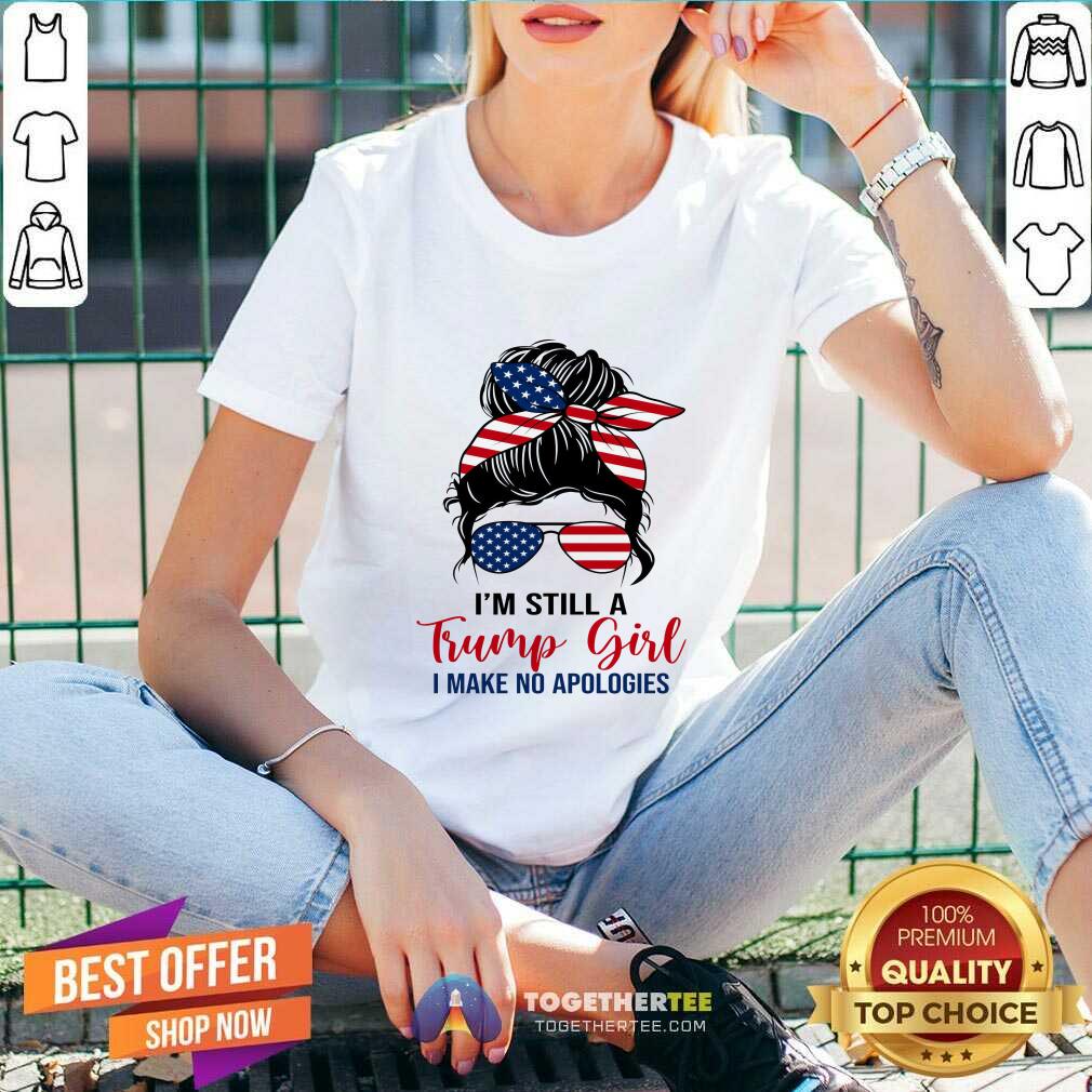 Awesome Messy Bun I'm Still A Trump Girl I Make No Apologies V-neck