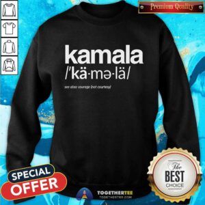 Good Kamala Harris See Also Courage Sweatshirt