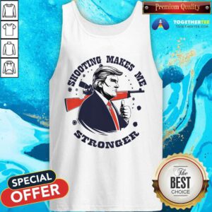 Great Shooting Makes Me Stronger Donald Trump Tank-top