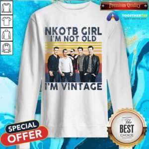 Hot New Kids On The Block Girl I'm Not Old I'm Vintage Sweatshirt