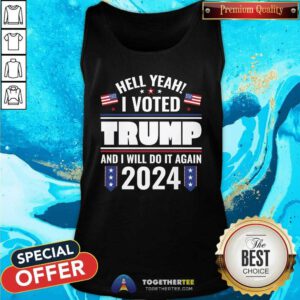 Nice I Voted Trump And I Will Do It Again Tank-top