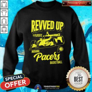 Nice Indiana Pacers 2024 NBA Playoffs Revved Up Indy Car Sweatshirt