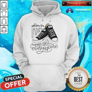 Official Shoes On Ladies There's Glass Everywhere Hoodie