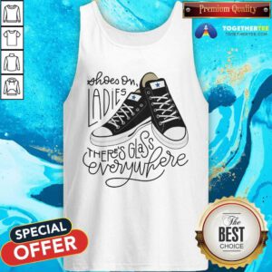 Official Shoes On Ladies There's Glass Everywhere Tank-top