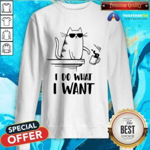 Premium Rude Cat I Do What I Want Sweatshirt