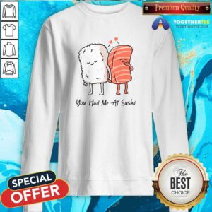 Pretty You Had Me At Sushi Sweatshirt