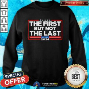 Top Kamala Harris The First But Not The Last 2024 Sweatshirt