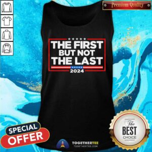 Top Kamala Harris The First But Not The Last 2024 Tank-top