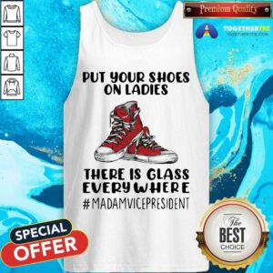 Top Put Your Shoes On Ladies There Is Glass Everywhere Tank-top