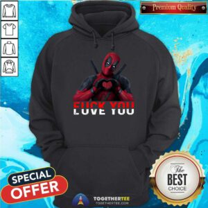 Awesome Deadpool Fuck You Love You Hoodie