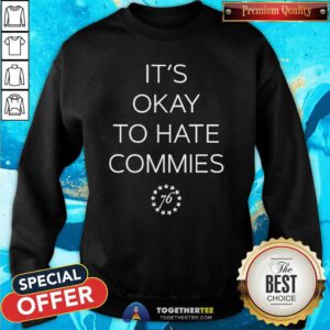 Funny It’s Okay To Hate Commies 76 Sweatshirt