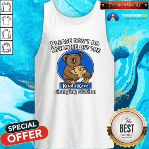 Funny Please Don't Do Ketamine Off The Koala Kare Changing Station Tank-top