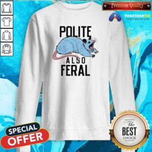 Funny Polite Also Feral Mouse Sweatshirt
