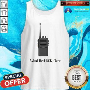 Funny Walkie Talkie What The Over Tank-top