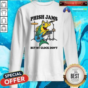 Good Phish Jams But My Glock Don't Sweatshirt