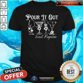 Good Pour It Out Sweet Magnolias T-Shirt