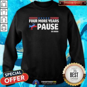 Hot Four More Years Pause Joe Biden Saying Donkey 2024 Sweatshirt