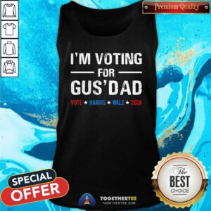Hot Vote Kamala Harris Tim Walz 2024 I’m Voting For Gus Dad Tank-top