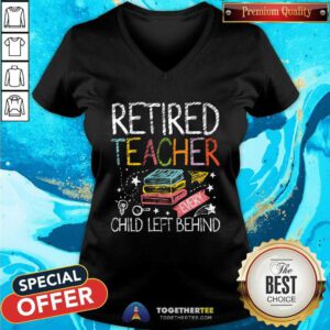 Nice Retired Teacher Every Child Left Behind V-neck