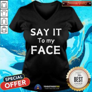 Nice Say It To My Face Kamala Harris 2024 V-neck