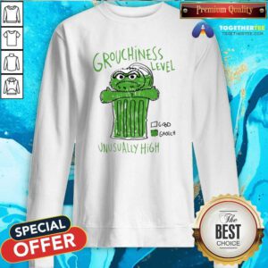 Official Unusually High Grouchiness Level Sweatshirt