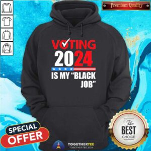 Official Voting Is My Black Job 2024 Election Hoodie