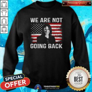 Official We Are Not Going Back Kamala 2024 Sweatshirt