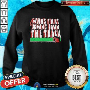 Official Who’s That Coming Down The Track Sweatshirt