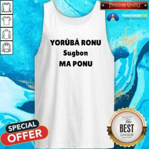 Official Yorb Ronu Sugbon Ma Ponu Tank-top
