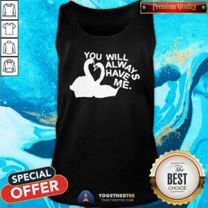 Official You Will Always Have Me Tank-top