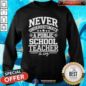 Original Tim Walz DNC Never Underestimate A Public School Teacher Sweatshirt