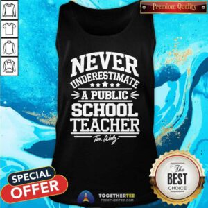 Original Tim Walz DNC Never Underestimate A Public School Teacher Tank-top