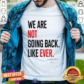 Premium We Are Not Going Back Like Ever Kamala Harris President T-Shirt