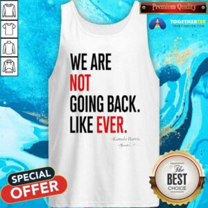 Premium We Are Not Going Back Like Ever Kamala Harris President Tank-top