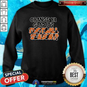 Pretty Orange Ya Glad It's Football Season Sweatshirt