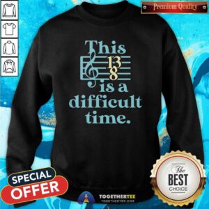 Pretty This Is A Difficult Time Sweatshirt