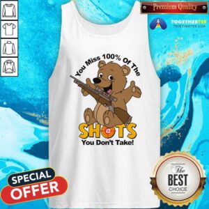 Pretty You Miss 100% Of The Shots You Don't Take Bear Tank-top