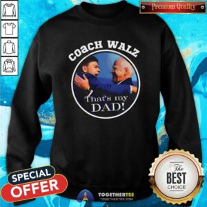 Top Team Gus Coach Walz That’s My Dad Sweatshirt