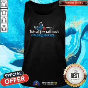 Top This Action Will Have Consequences Butterfly Effect Tank-top