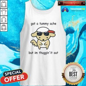Awesome Eveoart Got A Tummy Ache But I'm Thuggin It Out Tank-top