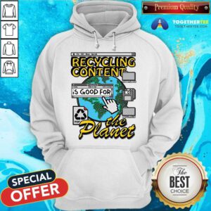 Awesome Recycling Content Is Good For The Planet Hoodie