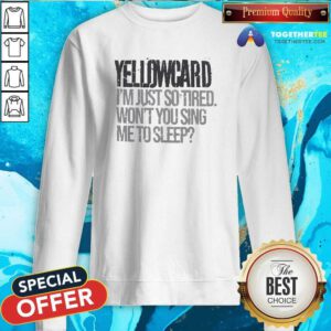 Awesome Yellowcard I'm Just So Tired Sweatshirt